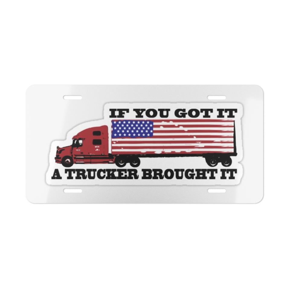 Truckers Vanity Plate — "If You Got It A Trucker Brought It" American Flag License Plate