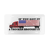 Truckers Vanity Plate — "If You Got It A Trucker Brought It" American Flag License Plate