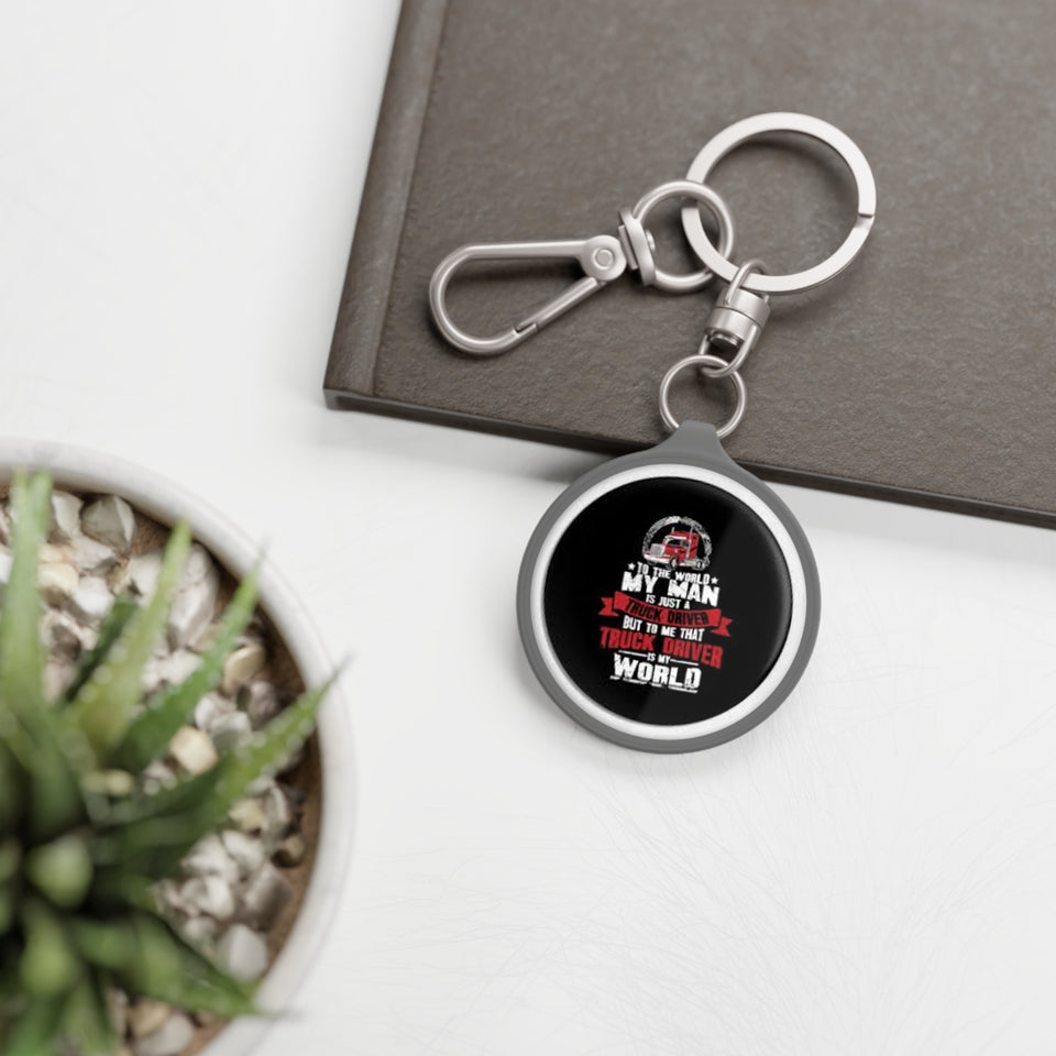 Truck Driver Keyring Tag — “In This World My Man Is Just A Truck Driver” Novelty Keychain