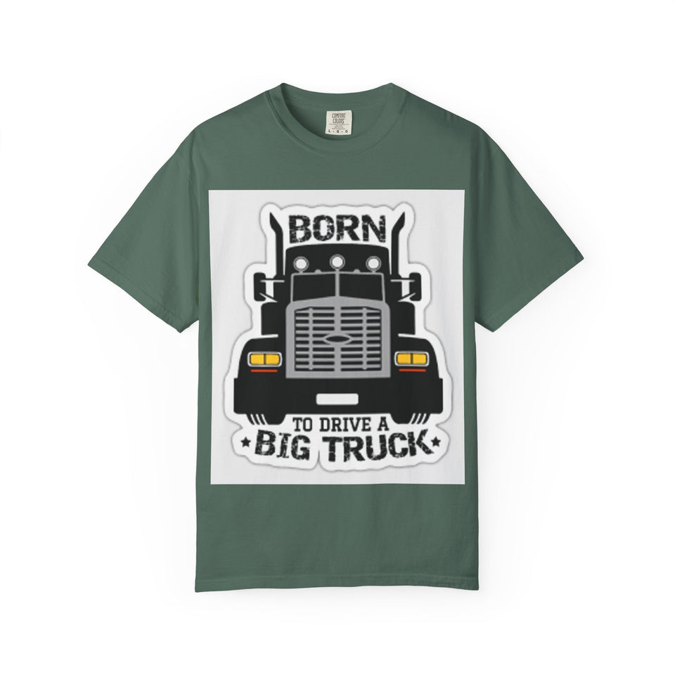 Born to Drive a Big Truck T-Shirt — Semi Truck Driver Tee