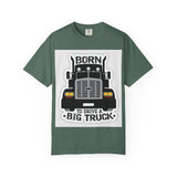 Born to Drive a Big Truck T-Shirt — Semi Truck Driver Tee