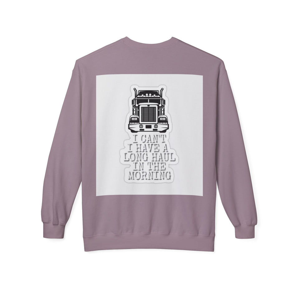 Crewneck Sweatshirt — ’I Can’t I Have a Long Haul in the Morning’ Trucker Graphic
