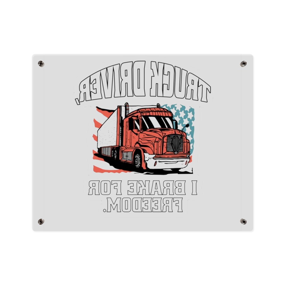 Acrylic Wall Art Panel — 'Truck Driver: I Brake For Freedom' Patriotic Semi-Truck Decor