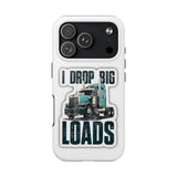 I Drop Big Loads Truck Phone Case — Tough Semi Trucker Phone Cover for Truckers