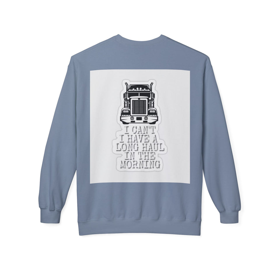 Crewneck Sweatshirt — ’I Can’t I Have a Long Haul in the Morning’ Trucker Graphic