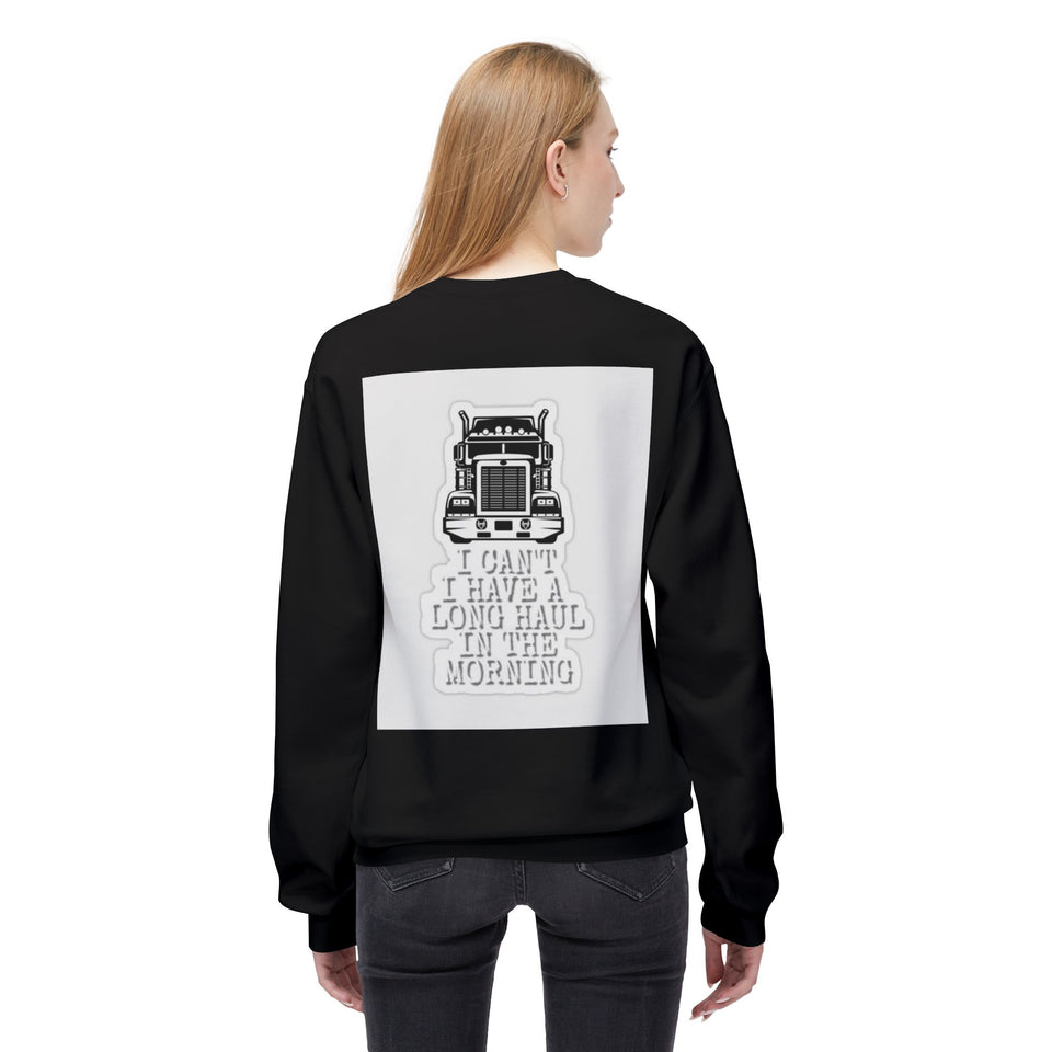 Crewneck Sweatshirt — ’I Can’t I Have a Long Haul in the Morning’ Trucker Graphic