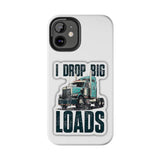 I Drop Big Loads Truck Phone Case — Tough Semi Trucker Phone Cover for Truckers