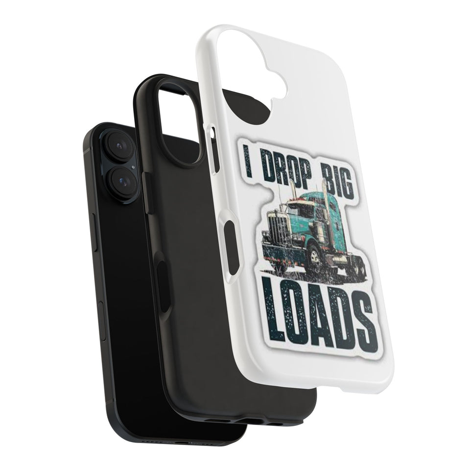 I Drop Big Loads Truck Phone Case — Tough Semi Trucker Phone Cover for Truckers