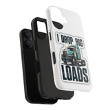 I Drop Big Loads Truck Phone Case — Tough Semi Trucker Phone Cover for Truckers