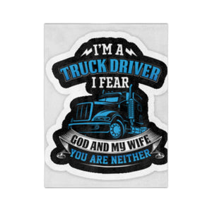 Truck Driver Velveteen Blanket — “I’m a Truck Driver I Fear God and My Wife You Are Neither” Cozy Microfiber Throw