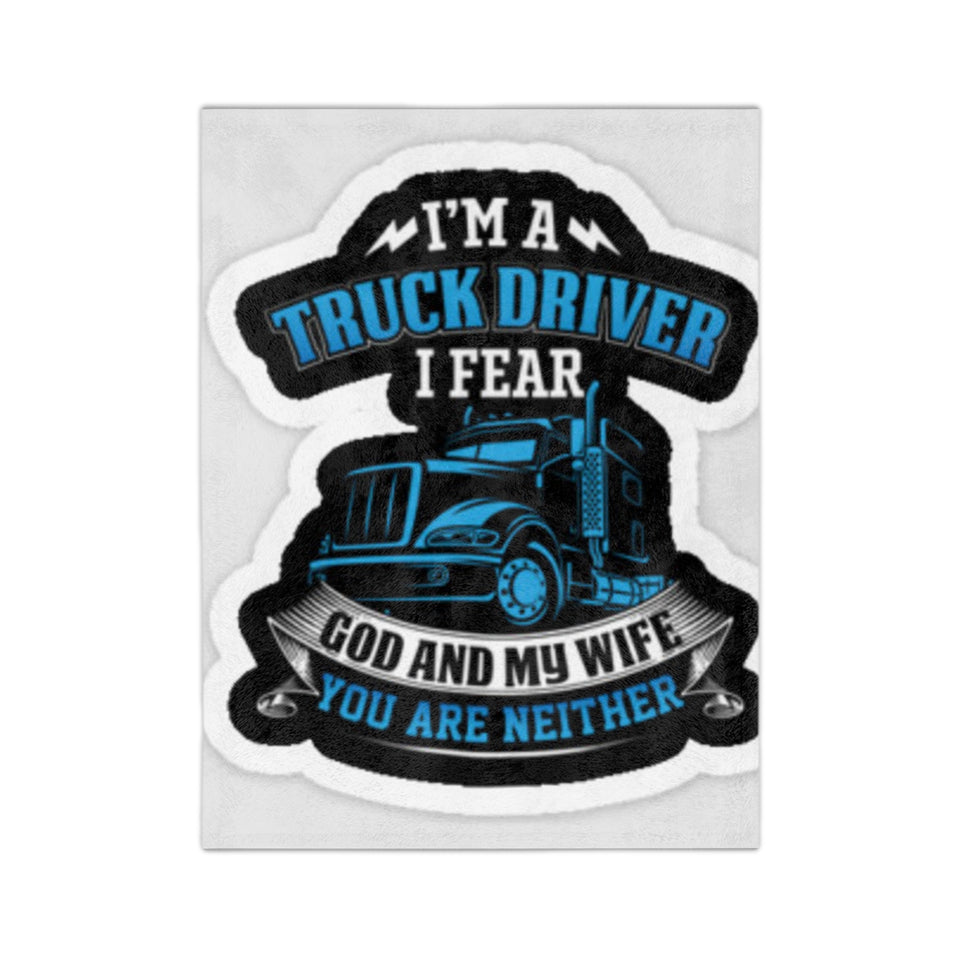 Truck Driver Velveteen Blanket — “I’m a Truck Driver I Fear God and My Wife You Are Neither” Cozy Microfiber Throw