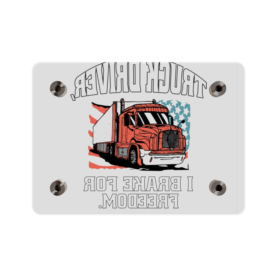 Acrylic Wall Art Panel — 'Truck Driver: I Brake For Freedom' Patriotic Semi-Truck Decor