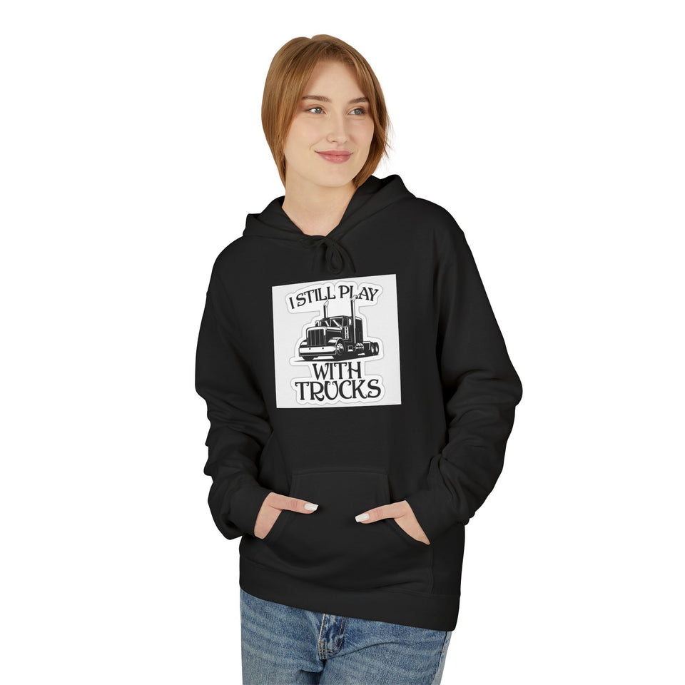 I Still Play With Trucks Hoodie