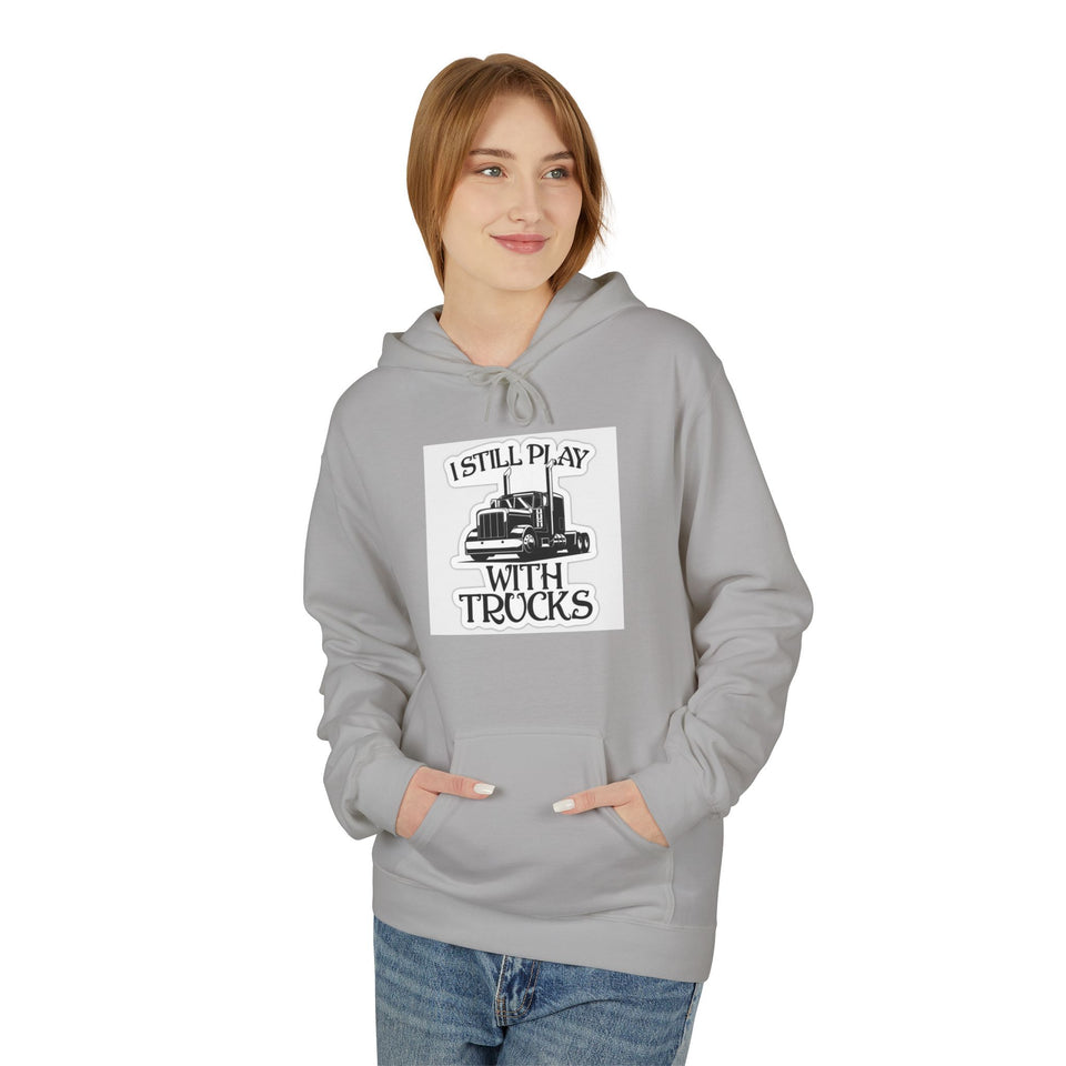 I Still Play With Trucks Hoodie