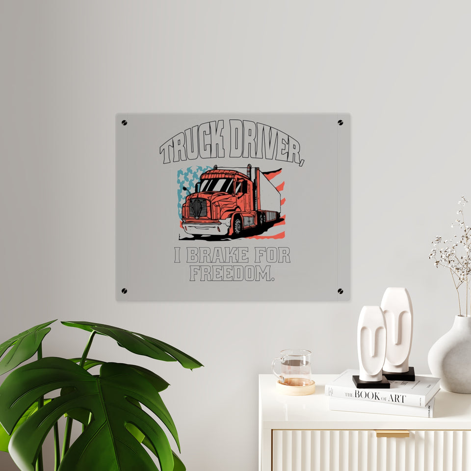 Acrylic Wall Art Panel — 'Truck Driver: I Brake For Freedom' Patriotic Semi-Truck Decor
