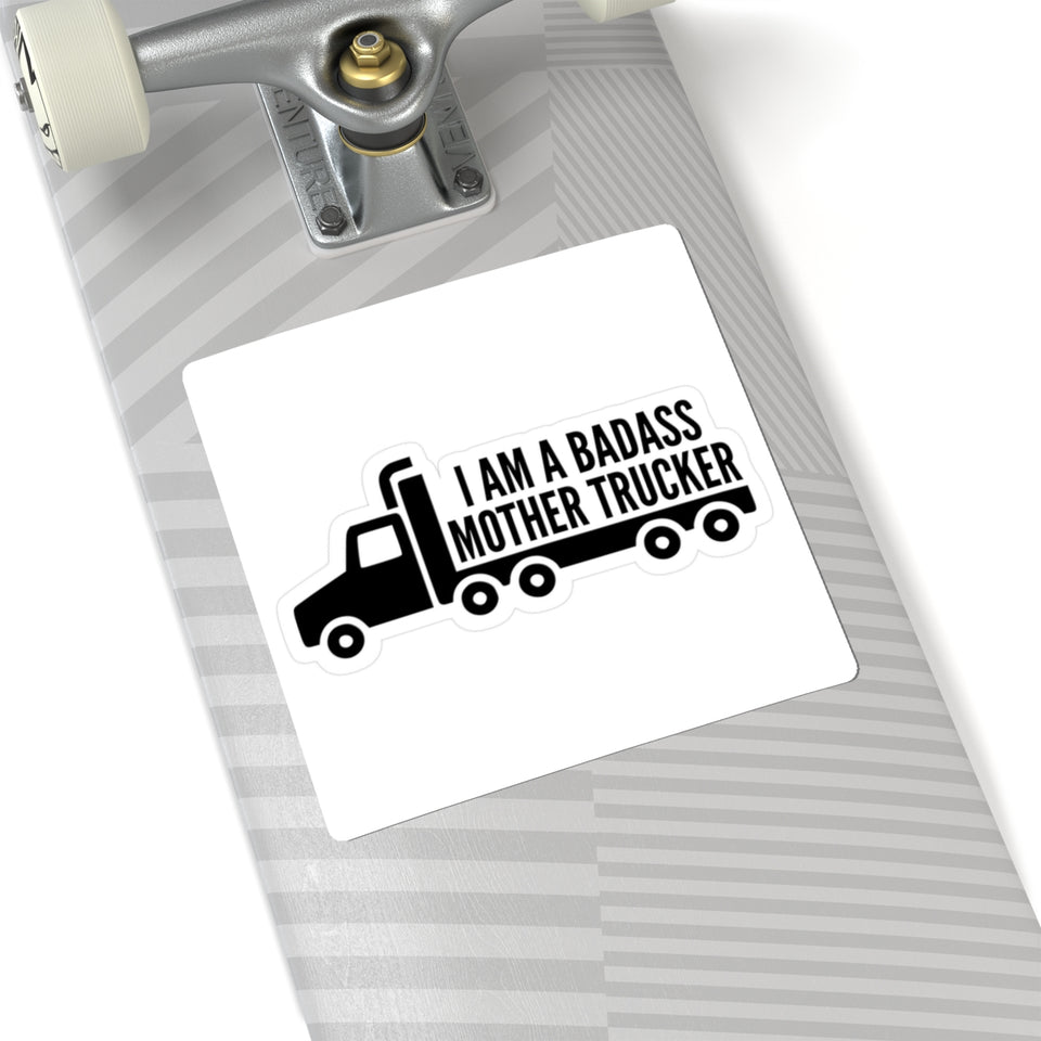 Mother Trucker Sticker — “I Am a Badass Mother Trucker” Kiss-Cut Decal