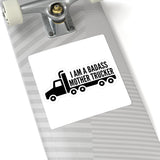 Mother Trucker Sticker — “I Am a Badass Mother Trucker” Kiss-Cut Decal