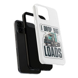 I Drop Big Loads Truck Phone Case — Tough Semi Trucker Phone Cover for Truckers