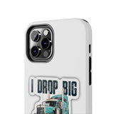I Drop Big Loads Truck Phone Case — Tough Semi Trucker Phone Cover for Truckers