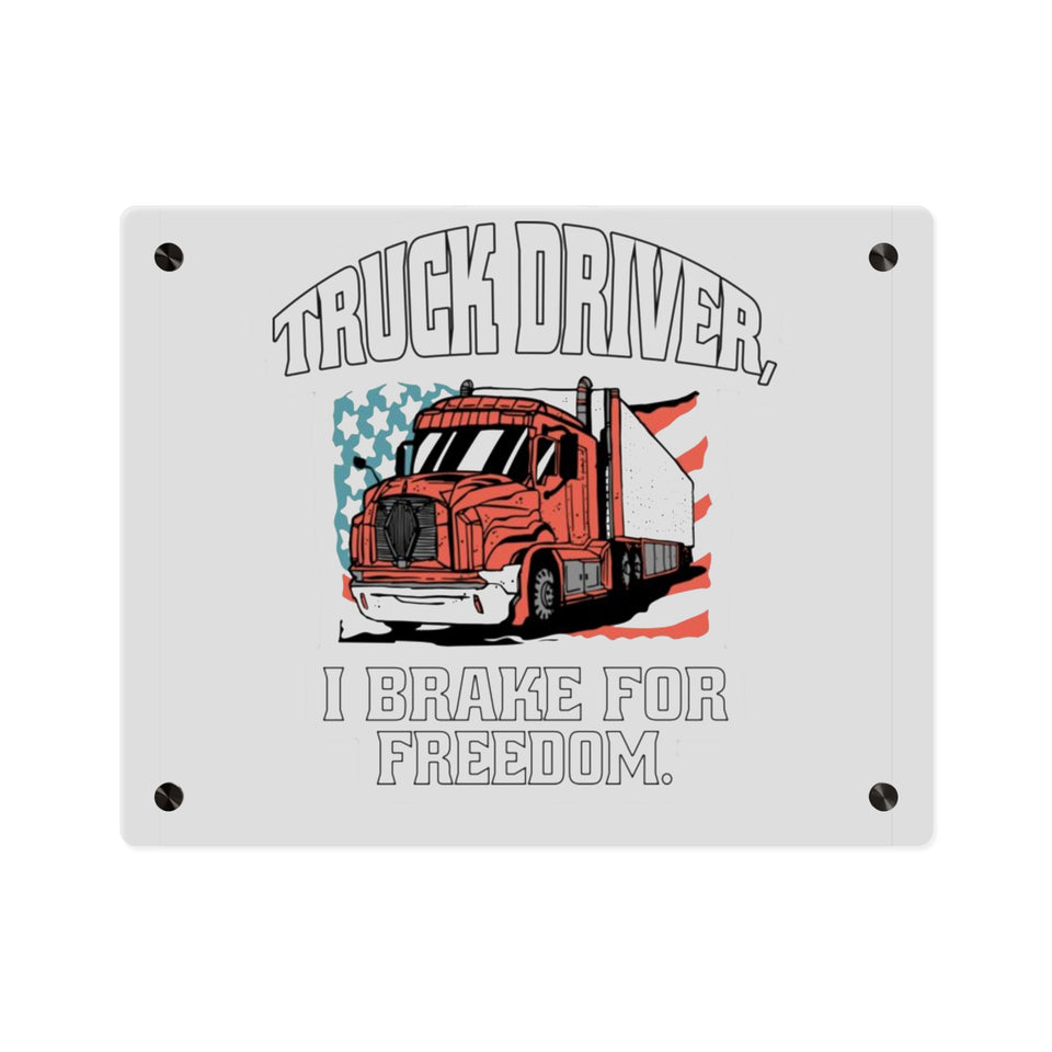 Acrylic Wall Art Panel — 'Truck Driver: I Brake For Freedom' Patriotic Semi-Truck Decor