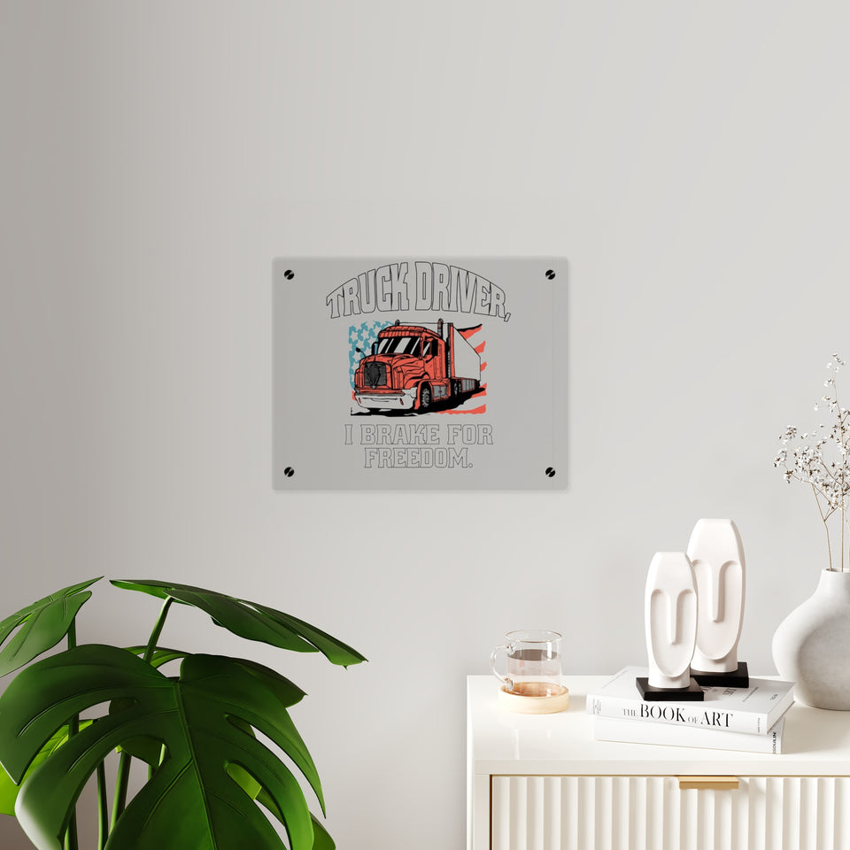 Acrylic Wall Art Panel — 'Truck Driver: I Brake For Freedom' Patriotic Semi-Truck Decor