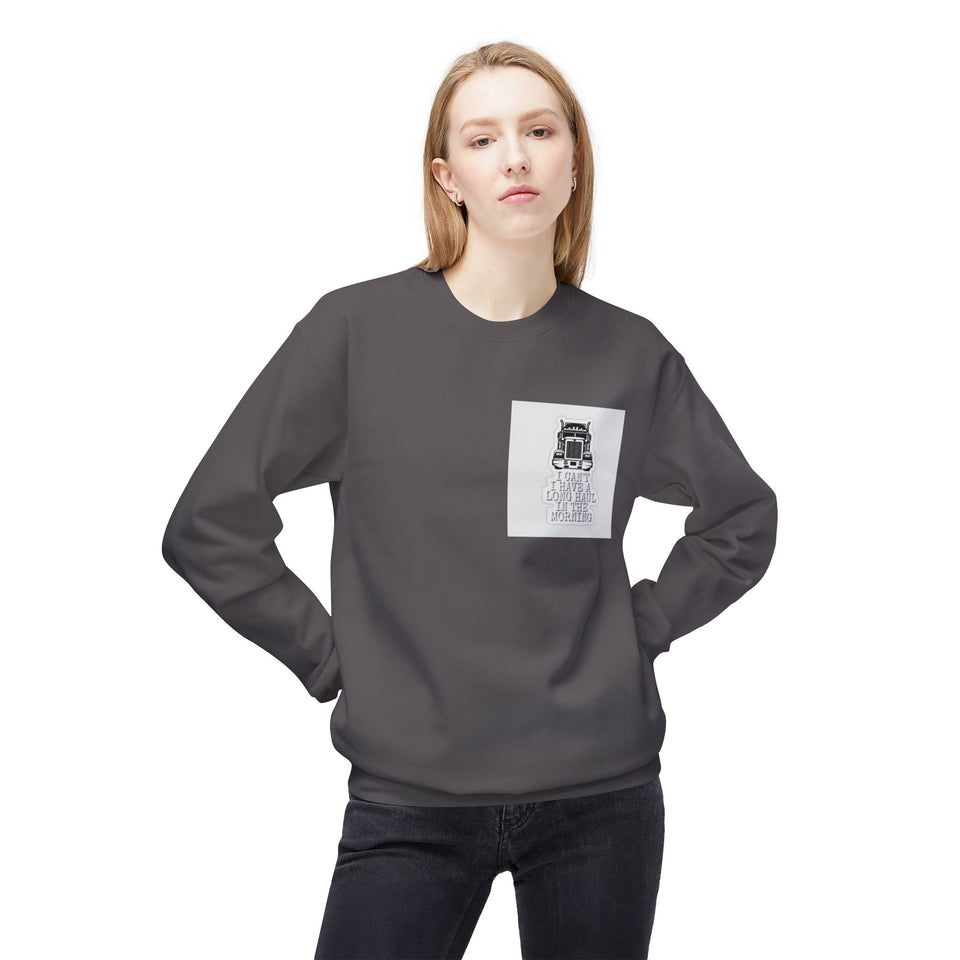 Crewneck Sweatshirt — ’I Can’t I Have a Long Haul in the Morning’ Trucker Graphic