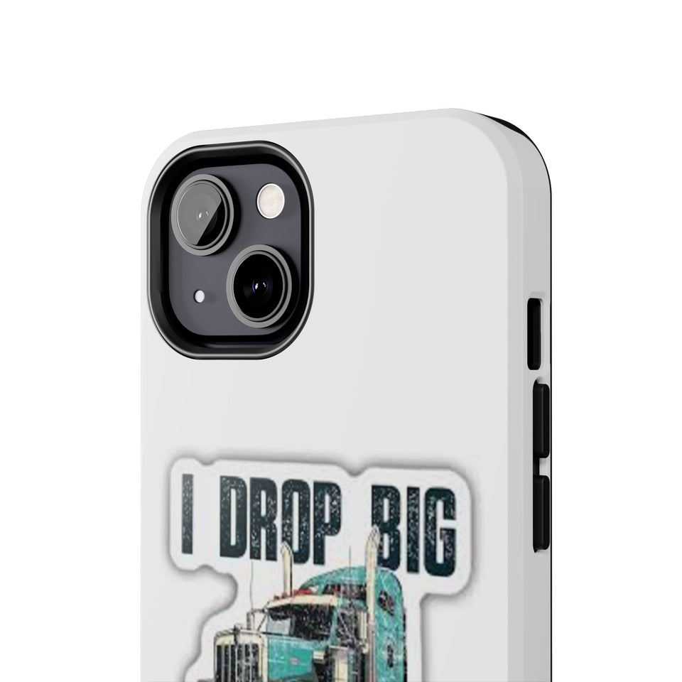 I Drop Big Loads Truck Phone Case — Tough Semi Trucker Phone Cover for Truckers