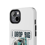 I Drop Big Loads Truck Phone Case — Tough Semi Trucker Phone Cover for Truckers