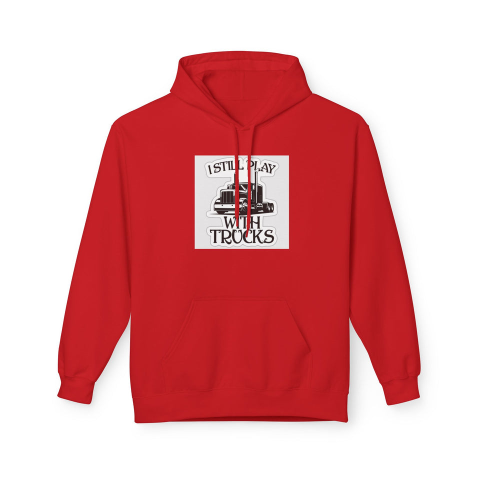 I Still Play With Trucks Hoodie