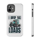 I Drop Big Loads Truck Phone Case — Tough Semi Trucker Phone Cover for Truckers