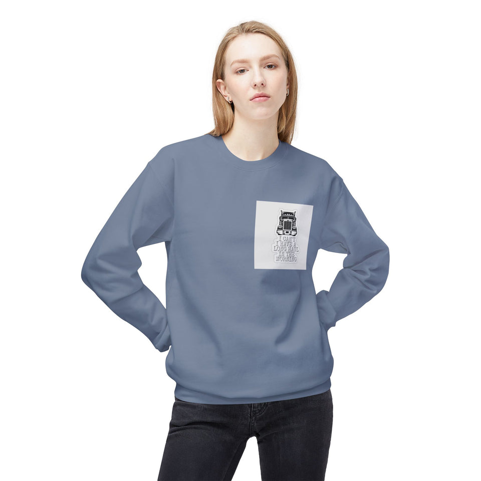 Crewneck Sweatshirt — ’I Can’t I Have a Long Haul in the Morning’ Trucker Graphic