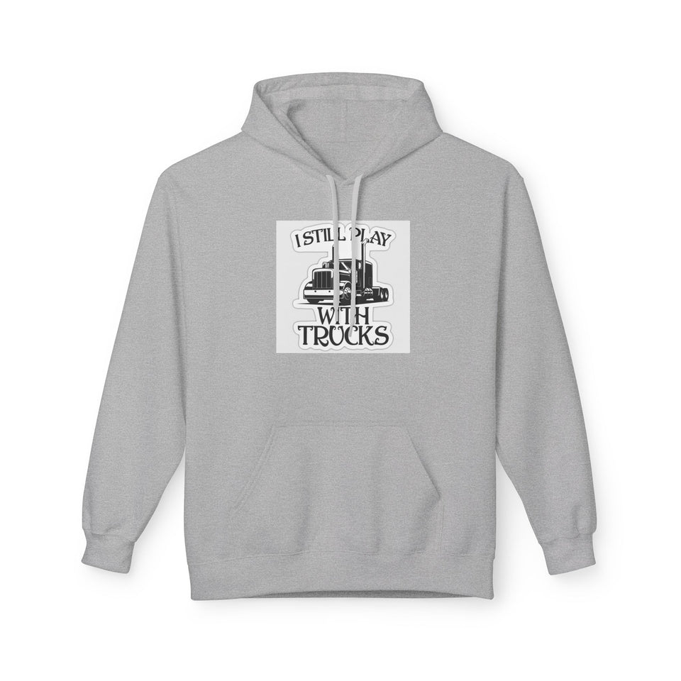 I Still Play With Trucks Hoodie