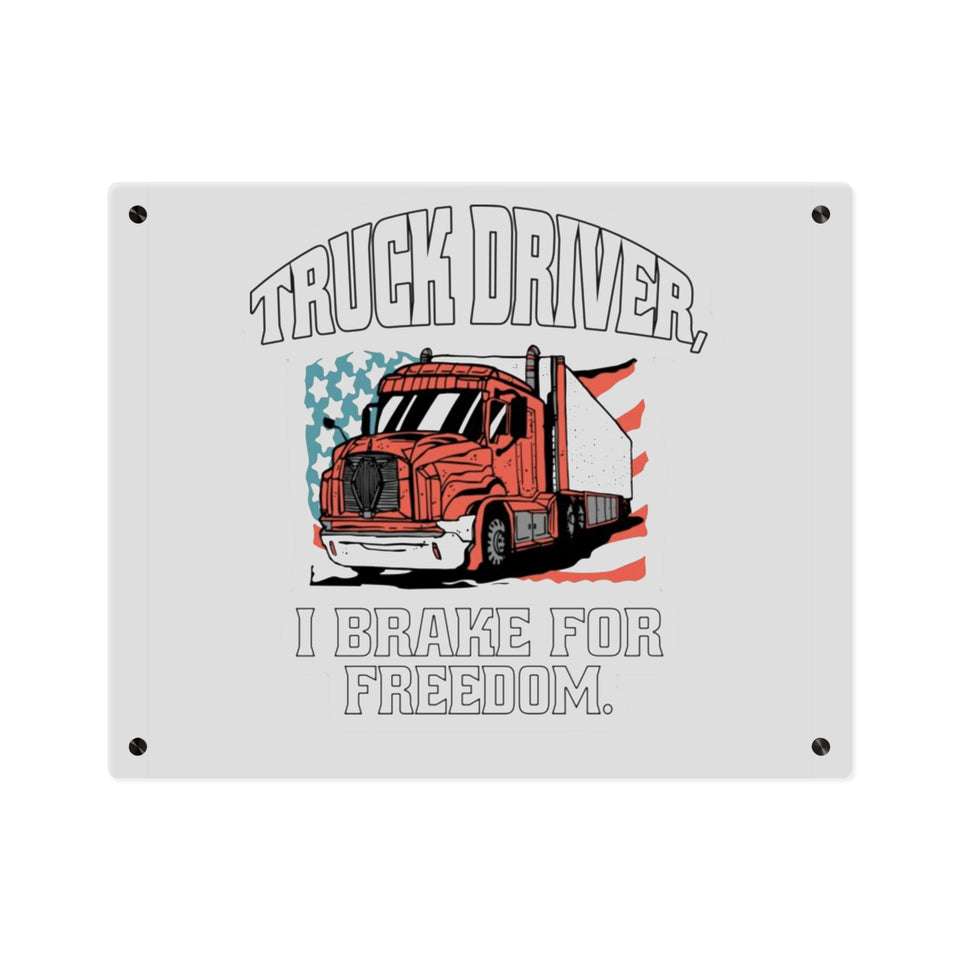 Acrylic Wall Art Panel — 'Truck Driver: I Brake For Freedom' Patriotic Semi-Truck Decor