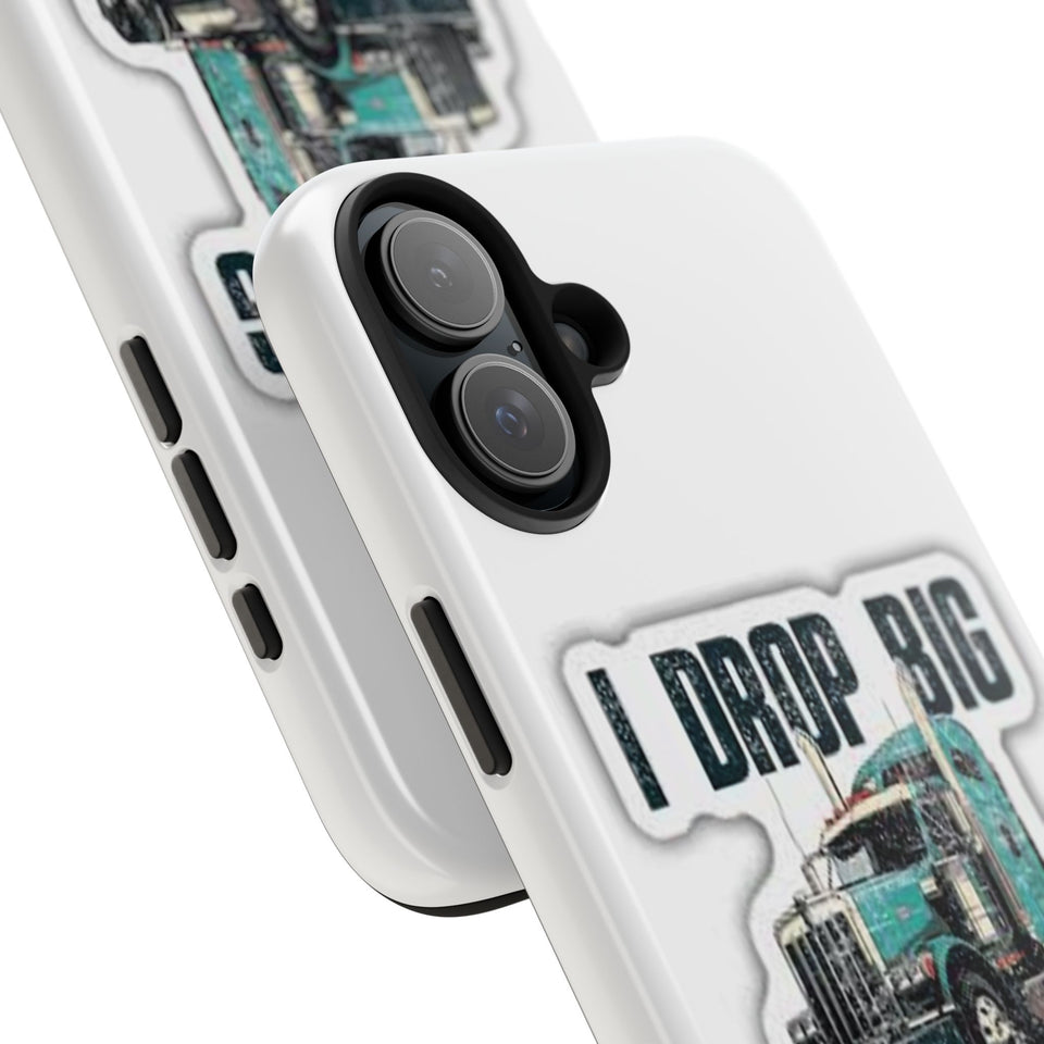 I Drop Big Loads Truck Phone Case — Tough Semi Trucker Phone Cover for Truckers