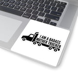 Mother Trucker Sticker — “I Am a Badass Mother Trucker” Kiss-Cut Decal
