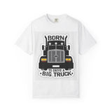 Born to Drive a Big Truck T-Shirt — Semi Truck Driver Tee