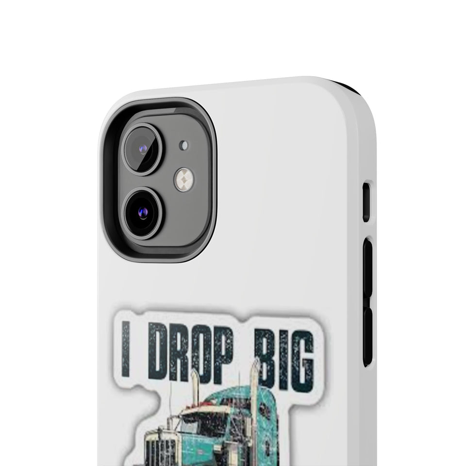 I Drop Big Loads Truck Phone Case — Tough Semi Trucker Phone Cover for Truckers