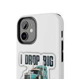 I Drop Big Loads Truck Phone Case — Tough Semi Trucker Phone Cover for Truckers
