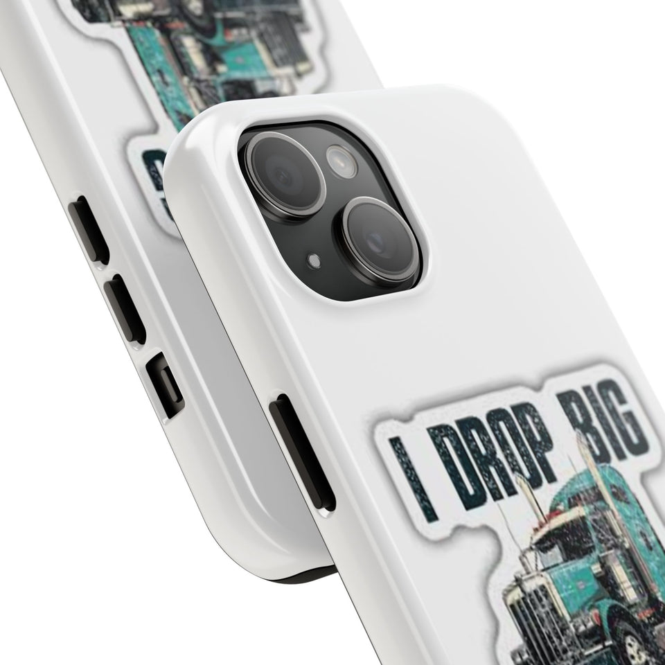 I Drop Big Loads Truck Phone Case — Tough Semi Trucker Phone Cover for Truckers