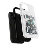 I Drop Big Loads Truck Phone Case — Tough Semi Trucker Phone Cover for Truckers