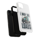 I Drop Big Loads Truck Phone Case — Tough Semi Trucker Phone Cover for Truckers