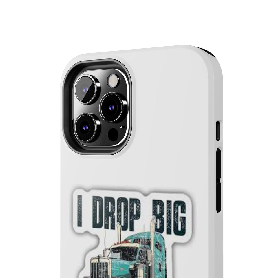 I Drop Big Loads Truck Phone Case — Tough Semi Trucker Phone Cover for Truckers