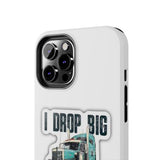 I Drop Big Loads Truck Phone Case — Tough Semi Trucker Phone Cover for Truckers