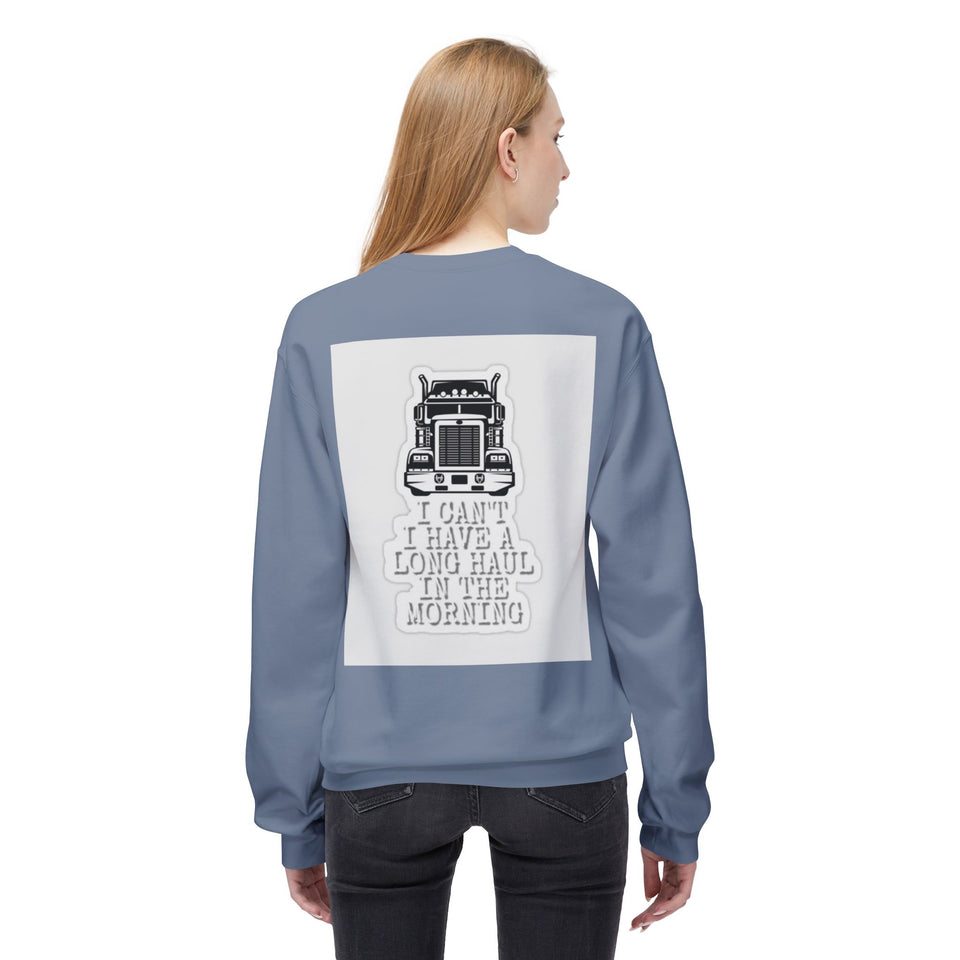 Crewneck Sweatshirt — ’I Can’t I Have a Long Haul in the Morning’ Trucker Graphic