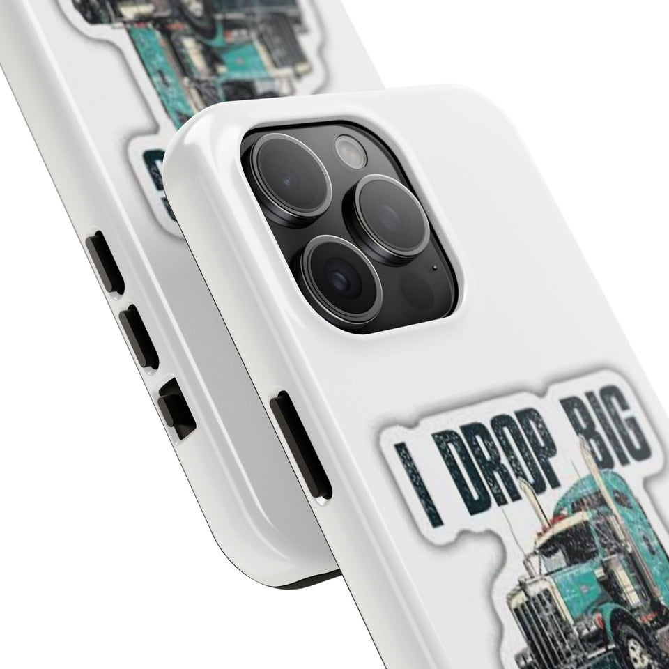 I Drop Big Loads Truck Phone Case — Tough Semi Trucker Phone Cover for Truckers