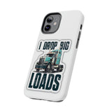 I Drop Big Loads Truck Phone Case — Tough Semi Trucker Phone Cover for Truckers