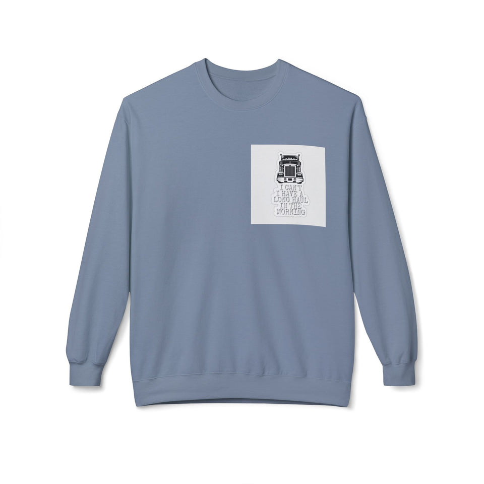 Crewneck Sweatshirt — ’I Can’t I Have a Long Haul in the Morning’ Trucker Graphic