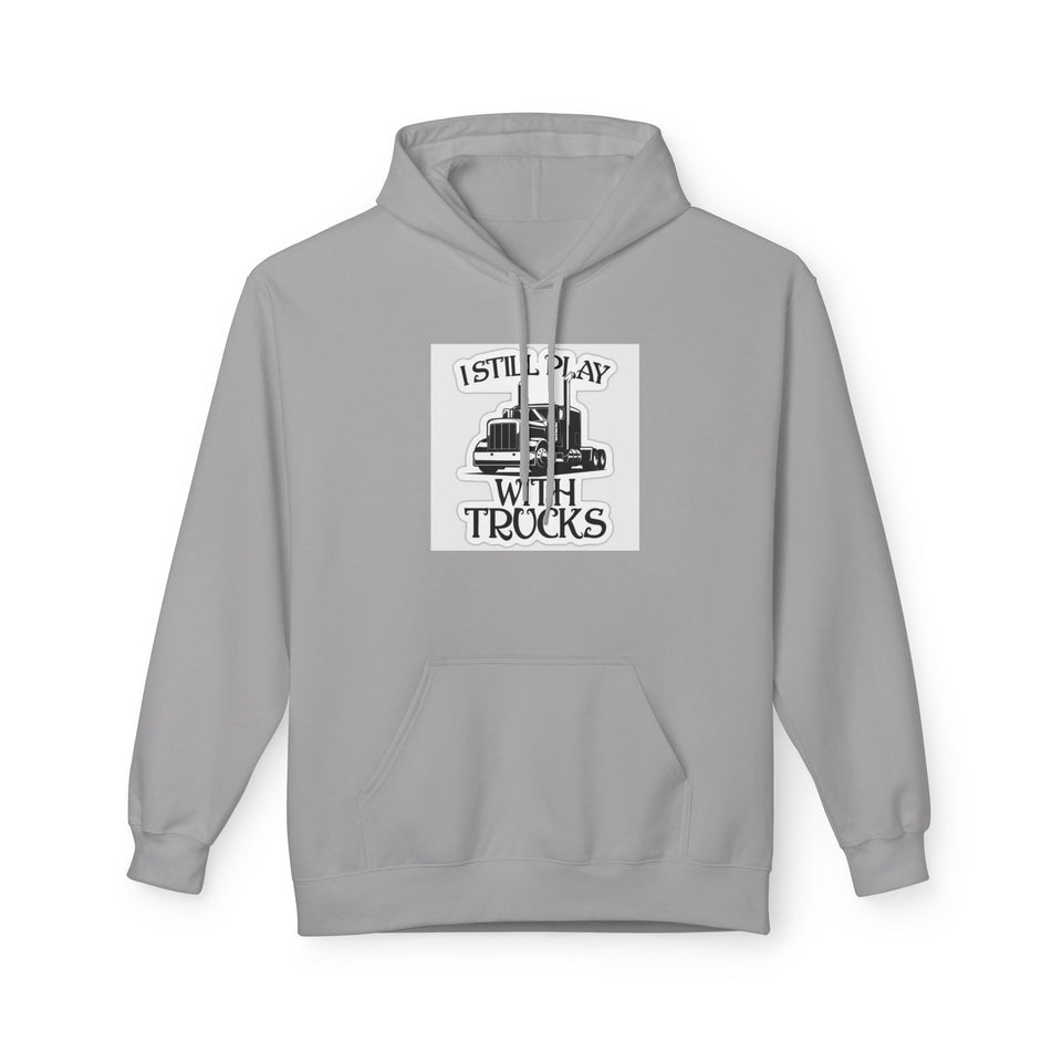I Still Play With Trucks Hoodie