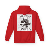 I Still Play With Trucks Hoodie