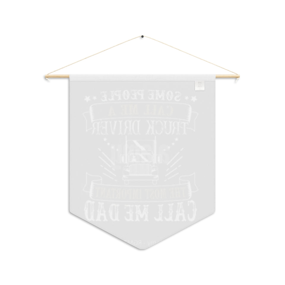 Truck Driver Dad Pennant Banner — "Some People Call Me a Truck Driver, The Most Important Call Me Dad" Wall Flag